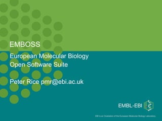 EMBOSS European Molecular Biology Open Software Suite Peter Rice pmr@ebi.ac.uk 