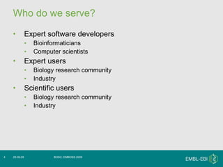 Who do we serve? <ul><li>Expert software developers </li></ul><ul><ul><li>Bioinformaticians </li></ul></ul><ul><ul><li>Com...