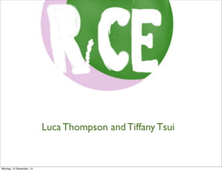 Luca Thompson and Tiffany Tsui 
Monday, 15 December, 14 
 