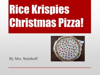 Rice Krispies
Christmas Pizza!

By Mrs. Steinhoff

 