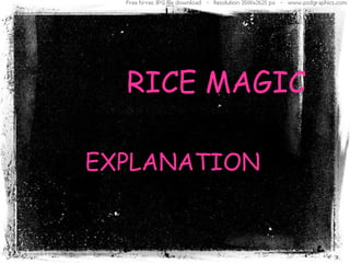 RICE MAGIC EXPLANATION 