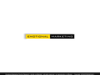 Emotional Marketing Psycho Research / strictly confidential ( all rights reserved - no reproduction or diffusion - Copyright 970327979/0301441)
 