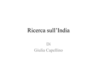 Ricerca sull’India
Di
Giulia Capellino
 