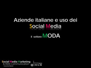 Aziende italiane e uso dei
      Social Media
       il settore   MODA
 