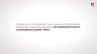 2
Percapirecomesta cambiandoilnostro rapportoconl'alimentazione
partiamoda un'osservazione linguistica: stacambiandoilmodo...