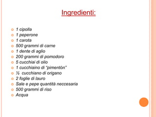  1 cipolla
 1 peperone
 1 carota
 500 grammi di carne
 1 dente di aglio
 200 grammi di pomodoro
 5 cucchiai di olio...