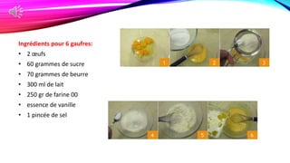 Ingrédients pour 6 gaufres:
• 2 œufs
• 60 grammes de sucre
• 70 grammes de beurre
• 300 ml de lait
• 250 gr de farine 00
• essence de vanille
• 1 pincée de sel
 