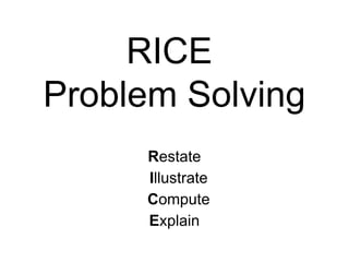 RICE  Problem Solving R estate I llustrate C ompute E xplain 