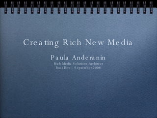 Paula Anderanin Rich Media Solutions Architect BossDev – September 2008 ,[object Object]
