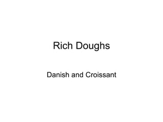 Rich Doughs Danish and Croissant 