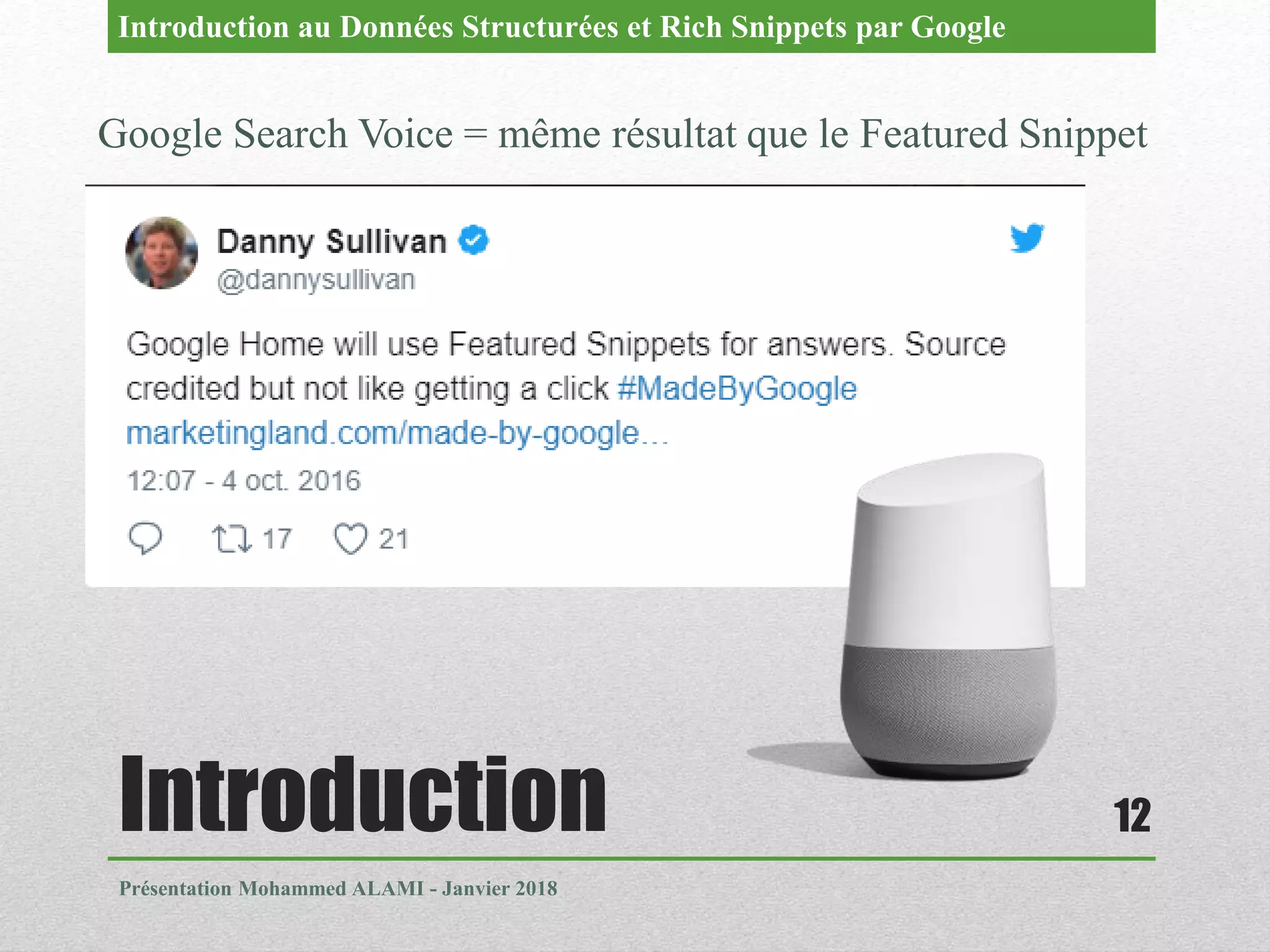 Introduction
Présentation Mohammed ALAMI - Janvier 2018
12
Google Search Voice = même résultat que le Featured Snippet
Introduction au Données Structurées et Rich Snippets par Google
 