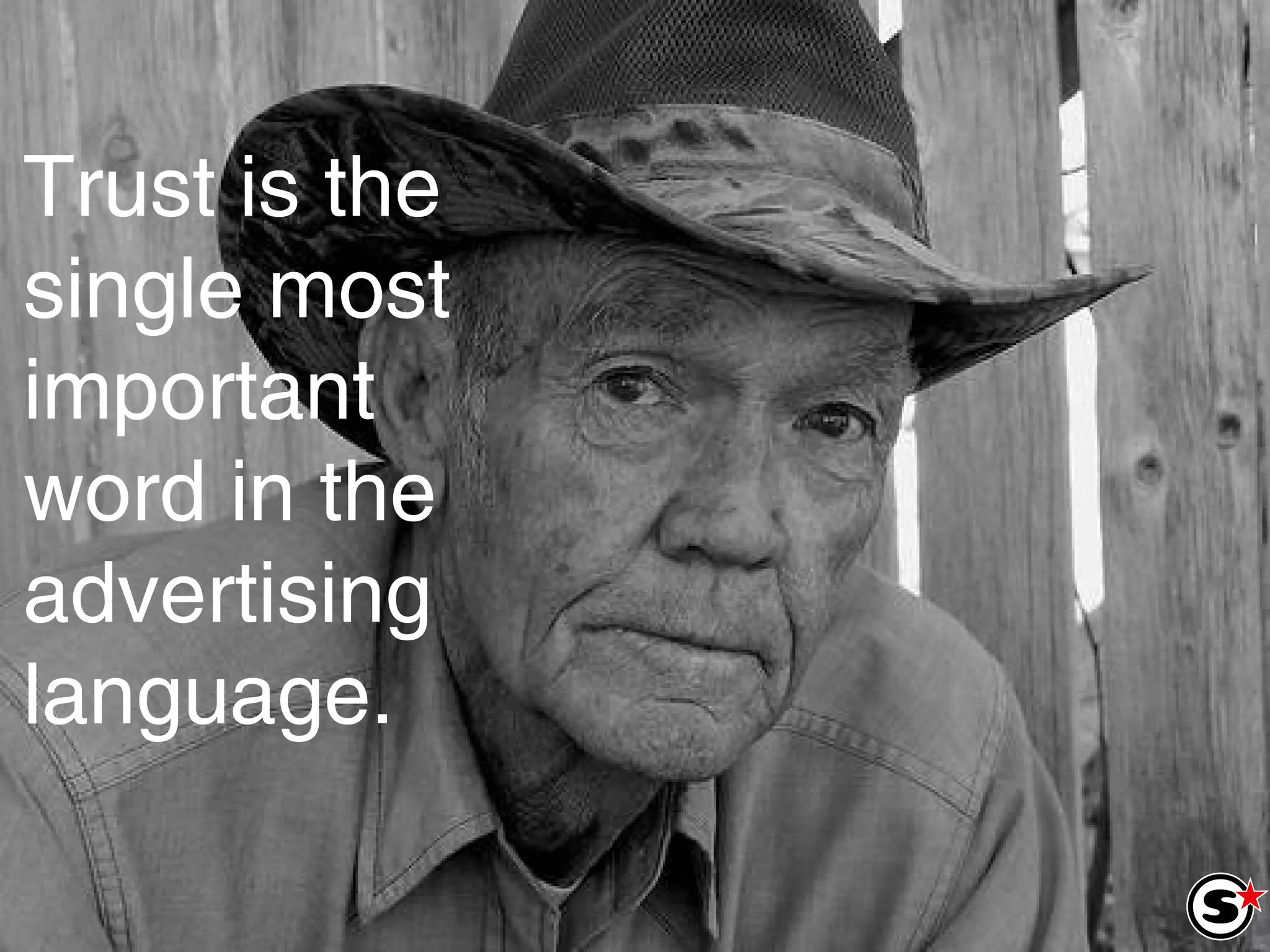 Trust is the single most important  word in the advertising language. 