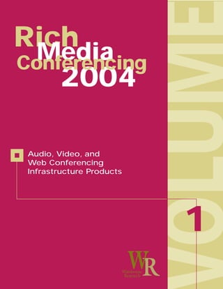 Rich
  Media
Conferencing
    2004

 Audio, Video, and
 Web Conferencing
 Infrastructure Products




                           1
 