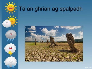 Tá an ghrian ag spalpadh
 