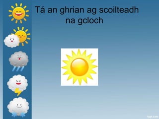 Tá an ghrian ag scoilteadh
na gcloch
 