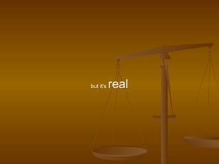 but it's  real 