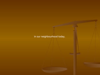 in our neighbourhood today,  