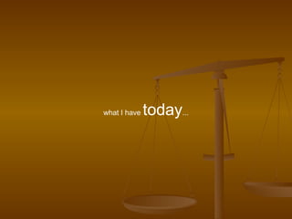 what I have  today ... 