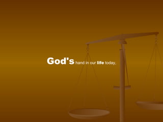 God's  hand in our  life  today, 