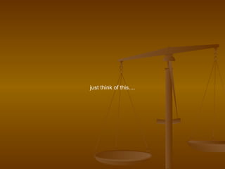 just think of this.... 