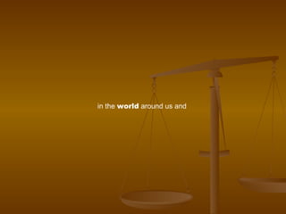 in the  world  around us and  