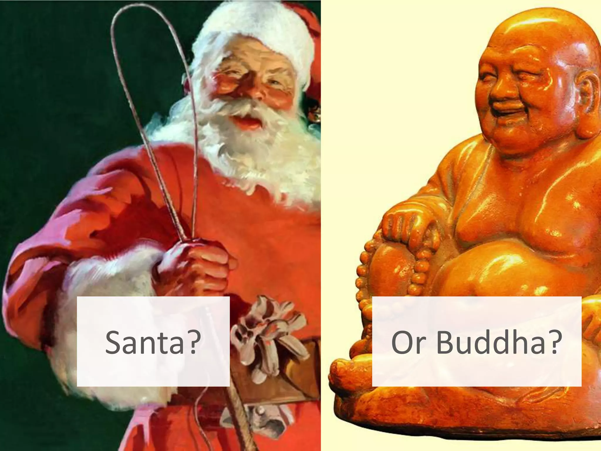 Santa?   Or Buddha?
 