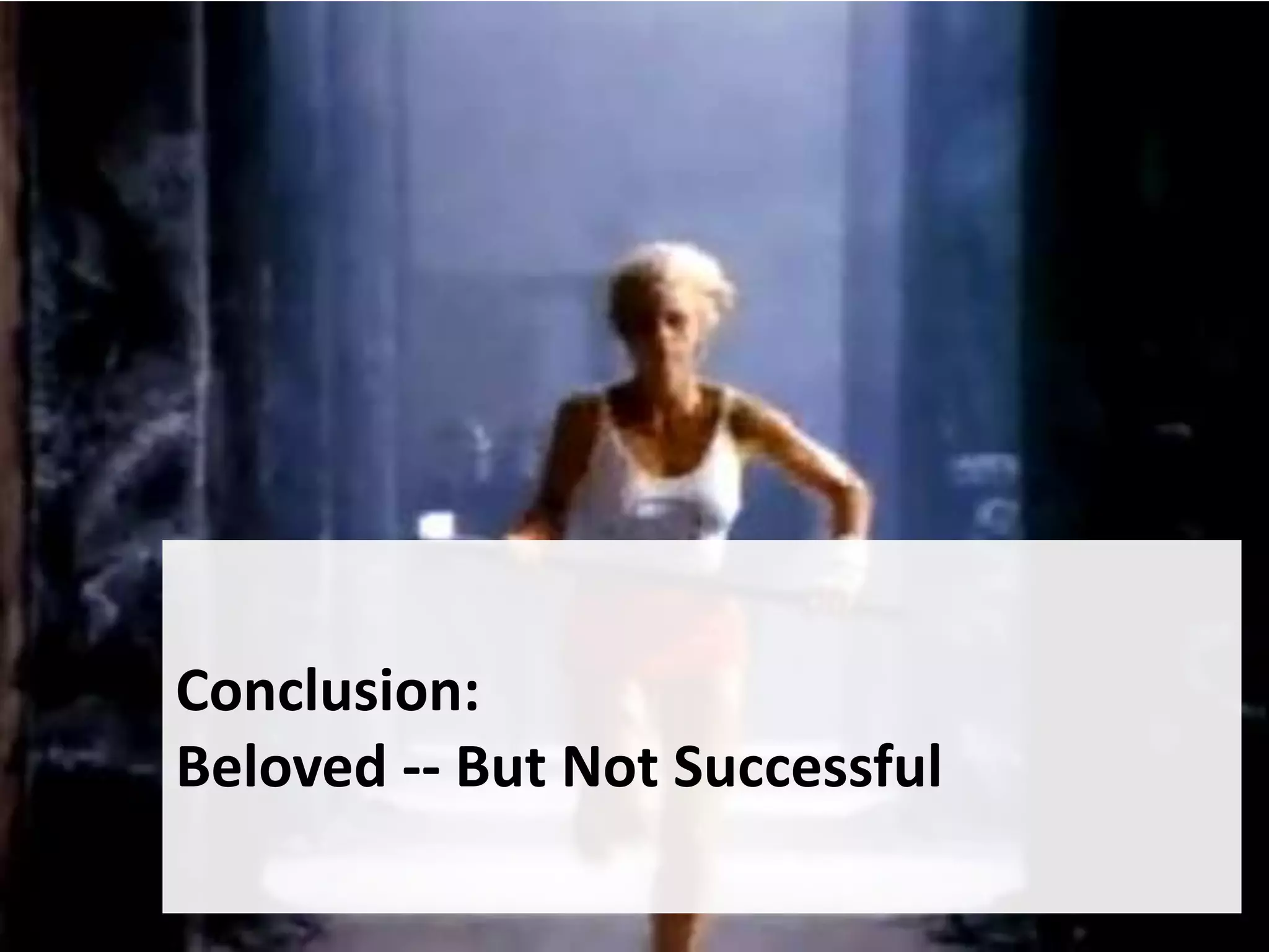 Conclusion:
Beloved -- But Not Successful
 