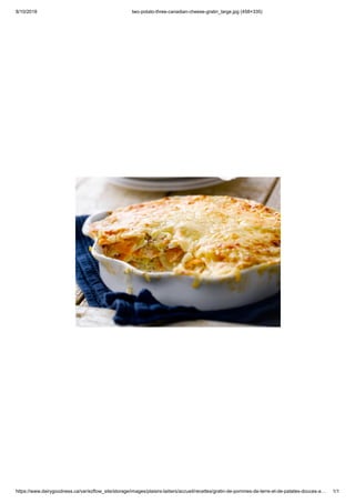 8/10/2018 two-potato-three-canadian-cheese-gratin_large.jpg (458×335)
https://www.dairygoodness.ca/var/ezflow_site/storage/images/plaisirs-laitiers/accueil/recettes/gratin-de-pommes-de-terre-et-de-patates-douces-a… 1/1
 