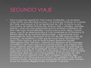 Para la segunda expedición todo fueron facilidades, y se reunieron nada menos que diecisiete buques y mil quinientos hombres en la bahía de Cádiz, para zarpar el 25 de septiembre de 1493. La fecha no era muy buena. Se habían embarcado diversos útiles y utensilios, animales, plantas y otras mil cosas preparadas para la empresa civilizadora. En este viaje hubo mil penalidades; muchos barcos eran viejos y hacían agua, y por fin se desembarcaba el 3 de noviembre en la Dominica. El tiempo debió de ser bastante desfavorable, y seguramente ya los temporales de otoño penetraron en la ruta de este segundo viaje. Sin embargo, nos resistimos a creer que las naves fueron azotadas por algún ciclón tropical, que sin duda hubiera deshecho aquella heterogénea flota. Más bien, creemos que debieron ser los enemigos atmosféricos de Colón algunas incursiones polares, que al llegar a los mares calientes desencadenaron grandes tormentas. En este viaje se descubrirían las Islas de Guadalupe, Dominica, Antigua, Boriquén, que luego sería Puerto Rico, y otras. En La Española se vio con dolor el fuerte de Navidad destruido y se fundó la Isabela. El 10 de marzo de 1496 emprendía en la veterana nave "Niña" el regreso a España, algo asustado por las críticas que ya se hacían a su gobierno. Tras de una durísima travesía, azotado por los temporales de todas clases, aunque no por los ciclones, llegaba Colón a Cádiz el 11 de junio. 