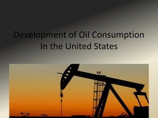 Development of Oil Consumption In the United States 