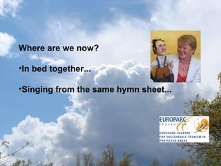 Where are we now? In bed together... Singing from the same hymn sheet... 