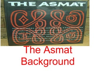 The Asmat Background     