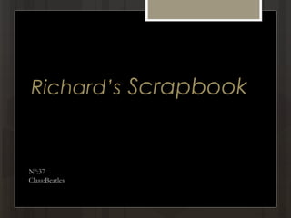 Richard’s Scrapbook
Nº:37
Class:Beatles
 