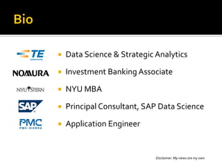  Data Science & Strategic Analytics
 Investment Banking Associate
 NYU MBA
 Principal Consultant, SAP Data Science
 A...