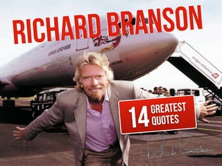 Richard Branson
Greatest
Quotes14
Richard Branson
 