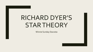 RICHARD DYER’S
STARTHEORY
Winnie Sunday Dacosta
 