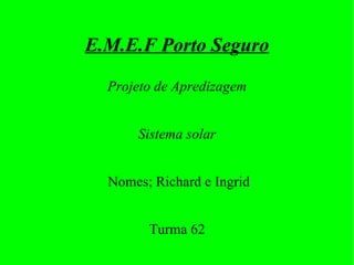 E.M.E.F Porto Seguro ,[object Object],[object Object],[object Object],[object Object]