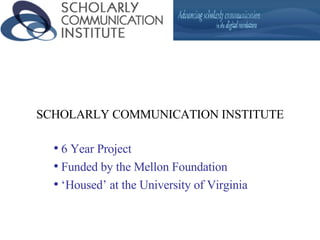 SCHOLARLY COMMUNICATION INSTITUTE ,[object Object],[object Object],[object Object]