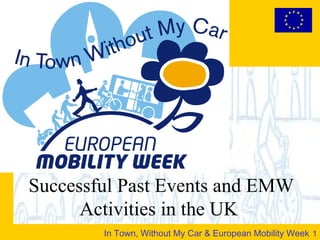 In Town, Without My Car & European Mobility Week 1
Successful Past Events and EMW
Activities in the UK
 