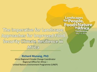 Richard Munang, PhD
Africa Regional Climate Change Coordinator
Regional Office for Africa –
United Nations Environment Programme (UNEP)
 