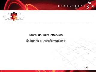48
.
Merci de votre attention
Et bonne « transformation »
 