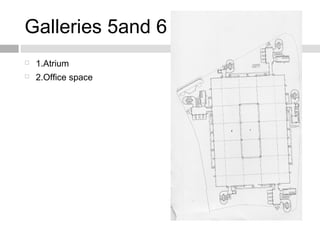 Galleries 5and 6
 1.Atrium
 2.Office space
 