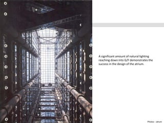 Photos – atrium
A significant amount of natural lighting
reaching down into G/F demonstrates the
success in the design of the atrium.
 