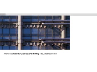 The layers of structure, services and cladding articulate the elevation
 