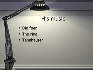 His music  Die feen  The ring  Tannhauser  