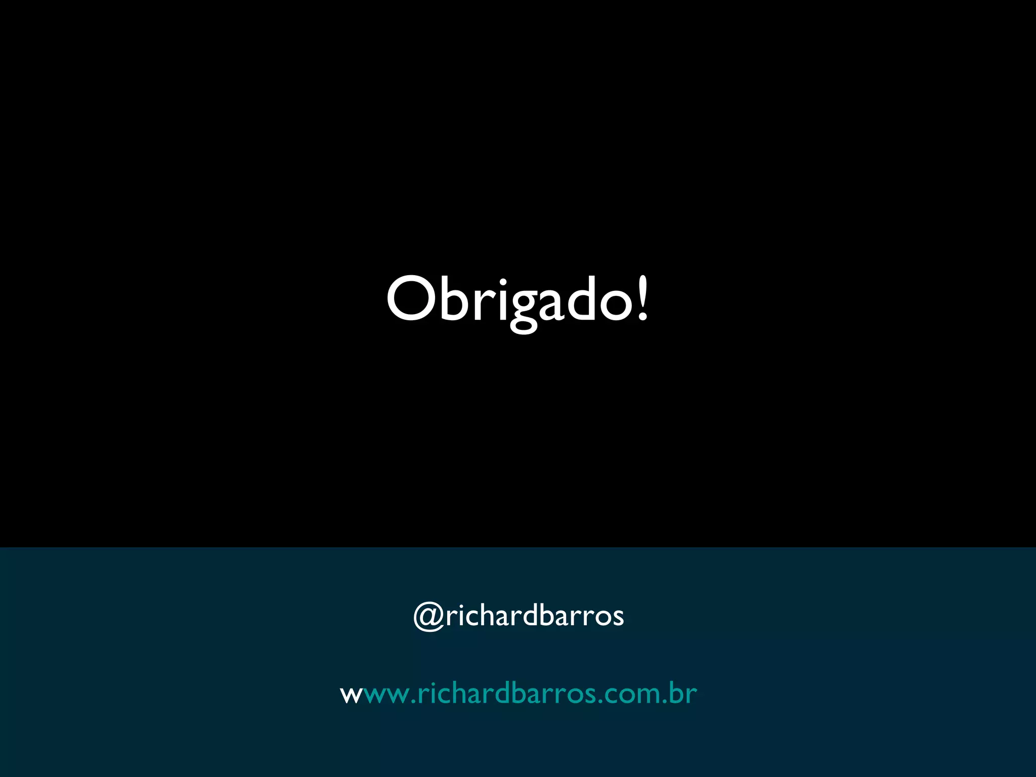 Obrigado! @richardbarros w ww.richardbarros.com.br 