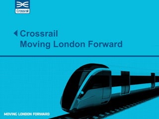Crossrail
Moving London Forward

 