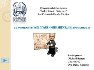 Universidad de los Andes
  “Pedro Rincón Gutiérrez”
San Cristóbal- Estado Táchira




                           Participante:
                           Richard Barrera
                           C.I: 5685921
                           Dra. Deisy Ramírez
 