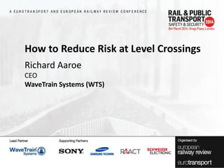How to Reduce Risk at Level Crossings
Richard Aaroe
CEO
WaveTrain Systems (WTS)

 