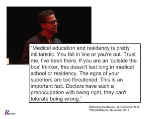 “Medical education and residency is pretty
         militaristic. You fall in line or you're out. Trust
         me, I've ...